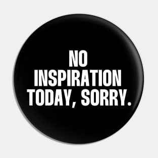 No inspiration today, sorry Pin