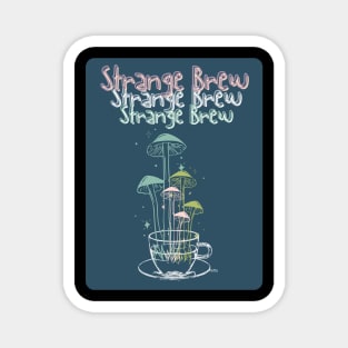 strange brew- mushrooms Magnet