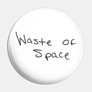 Waste of Space (Black Letters) Pin