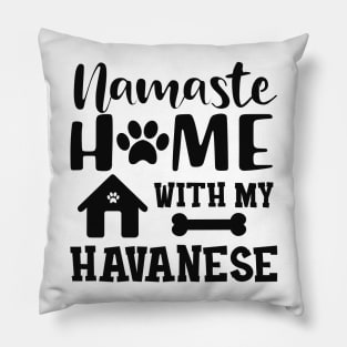 Havanese Dog mom - Namaste home with my havanese Pillow
