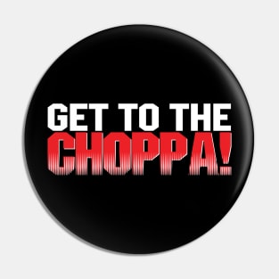 get to the choppa Pin