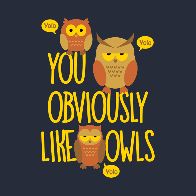 You Obviously Like Owls YOLO by teevisionshop