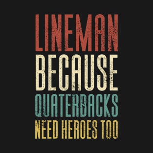 Lineman Because Quarterbacks Need Heroes T-Shirt