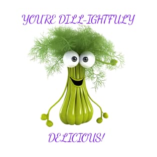 You're Dill-ightfuly Delicious T-Shirt