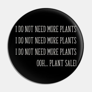 I Do Not Need More Plants Gardening plant Hoarder funny Pin