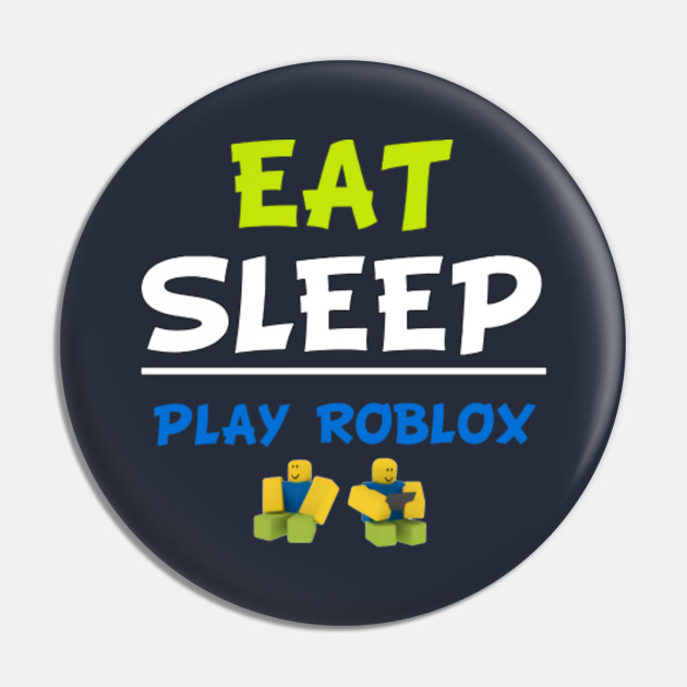 Eat Sleep Play Roblox Roblox Pin Teepublic - british pin roblox