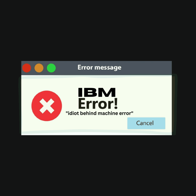 IBM Error (Issue Between machine) by 404PNW