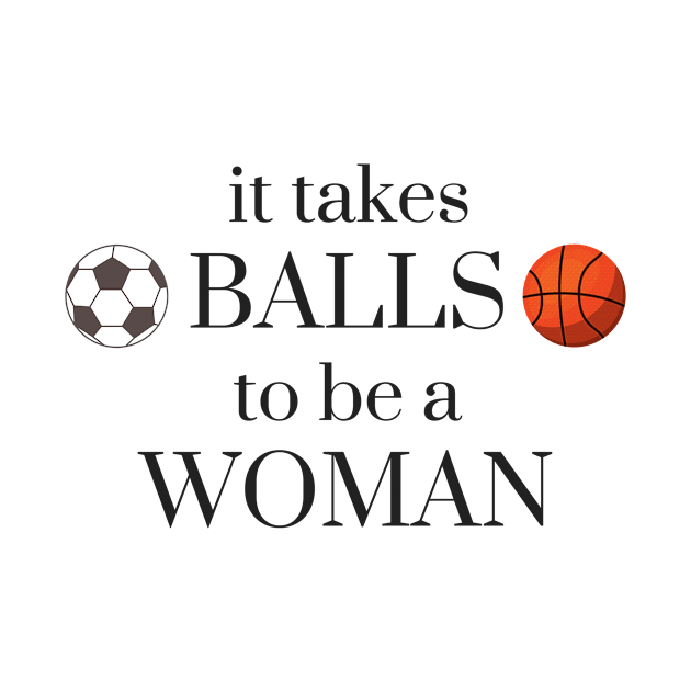 It Takes Balls to be a Woman by karolynmarie