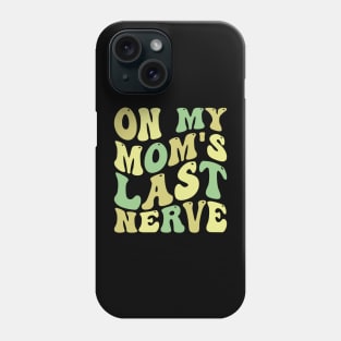 on my mom's last nerve Phone Case