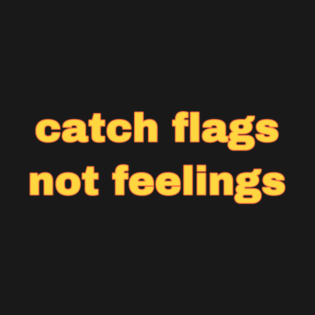 catch flags not feelings by avamariedever
