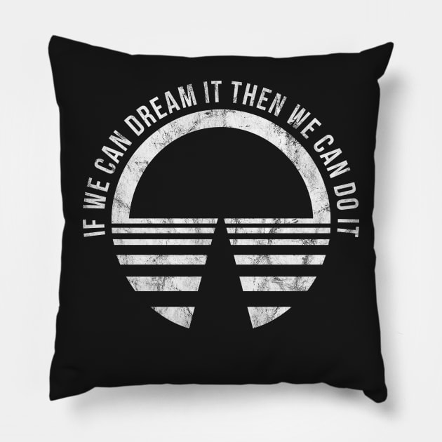 If we can dream it then we can do it! Vintage Pillow by FandomTrading