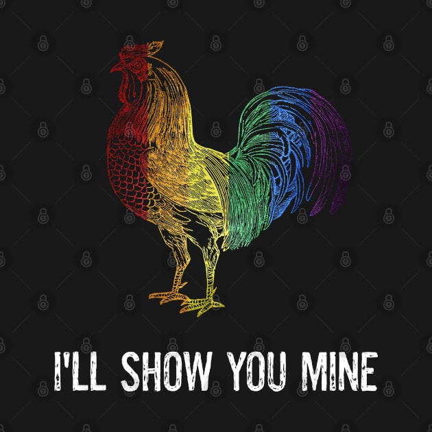 Funny Gay LGBTQ Adult Sarcasm Naughty Rooster Cock I'll Show You Mine Humor by egcreations