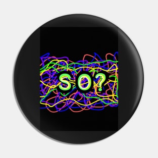 SO? (Rainbow) Pin