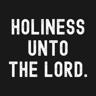 Holiness Unto The Lord - Christian Quotes T-Shirt