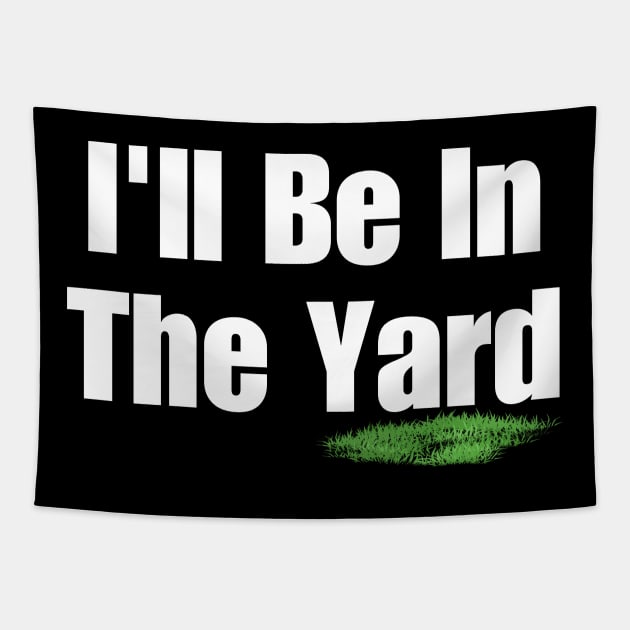 I'll Be In The Yard Tapestry by HobbyAndArt