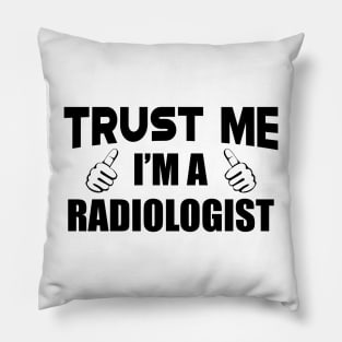 Radiologist - Trust me I'm a radiologist Pillow
