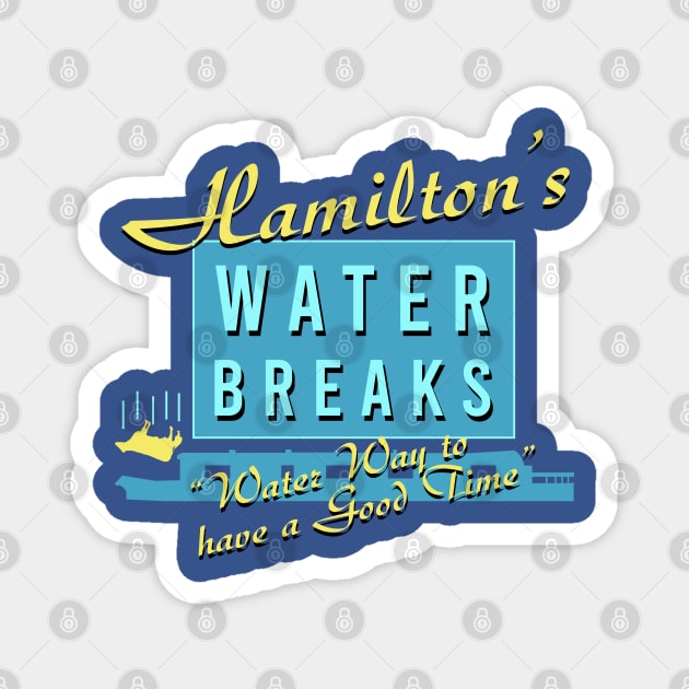 Hamiltons Water Breaks - Water Way to have a Good Time Magnet by Meta Cortex