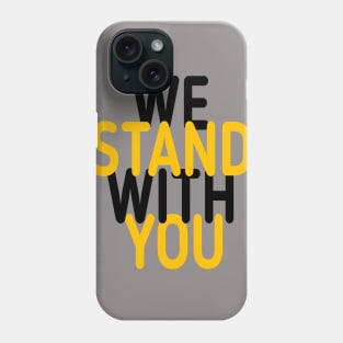 we stand with you Phone Case