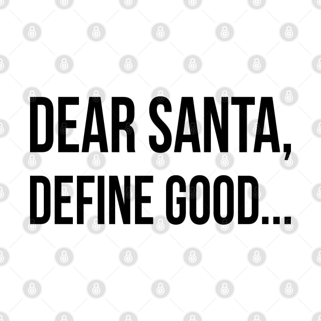 Dear Santa Define Good | Funny Christmas | Black by Almas