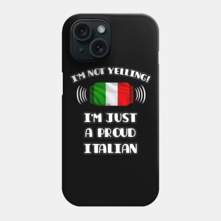 I'm Not Yelling I'm A Proud Italian - Gift for Italian With Roots From Italy Phone Case