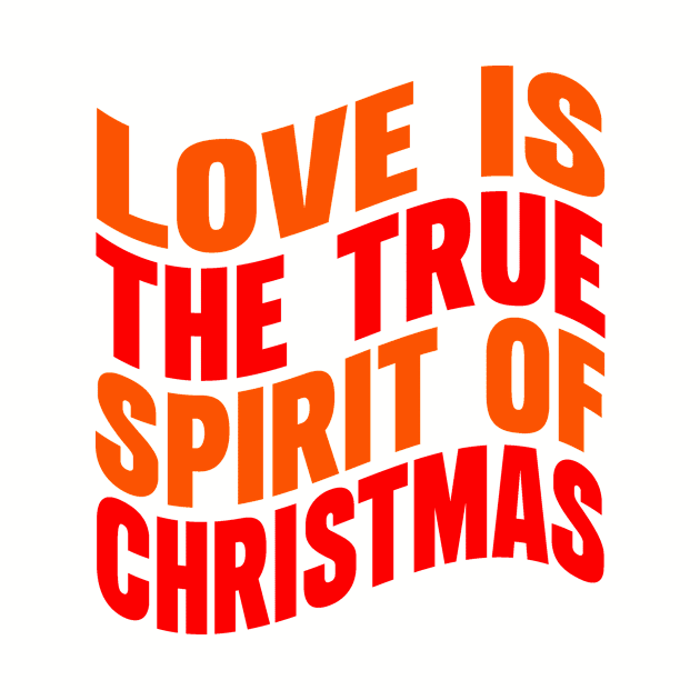 Love is the true spirit of Christmas by Evergreen Tee