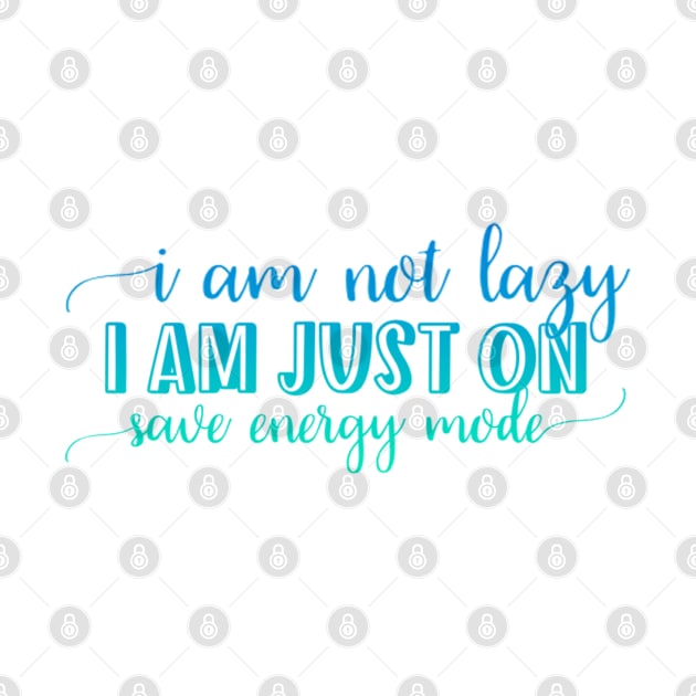 I am not lazy, I am just on save energy mode by BoogieCreates