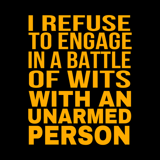 I Refuse to Engage in a Battle of Wits with an Unarmed Person: Unarmed? Sorry, No Witty Sparring Today by MChamssouelddine