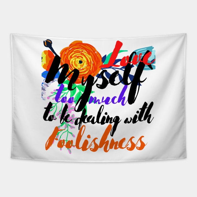 Love Myself Too Much For Foolishness Tapestry by MammaSaid