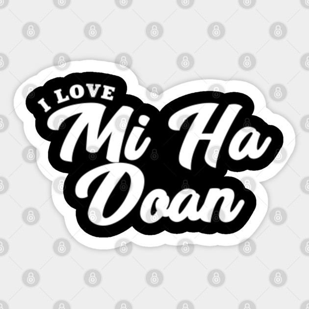 I Love Mi Ha Doan Mi Ha Doan Sticker Teepublic Au