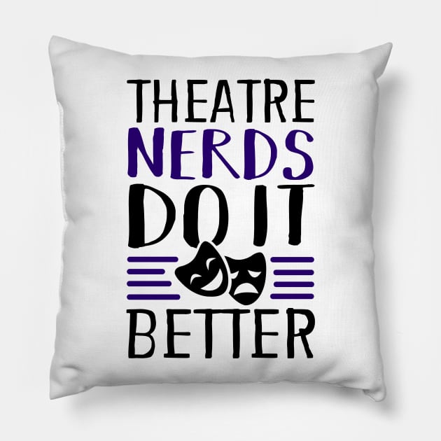 Theatre Nerds Do It Better Pillow by KsuAnn