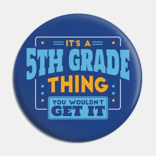 It's a 5th Grade Thing, You Wouldn't Get It // Back to School 5th Grade Pin