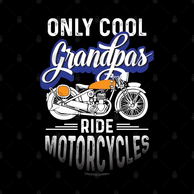 Only Cool Grandpas Ride Motorcycles by YouthfulGeezer