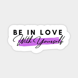 Be in Love With Yourself Magnet