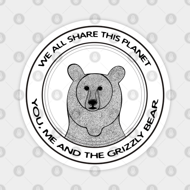 Grizzly Bear - We All Share This Planet - on light colors Magnet by Green Paladin