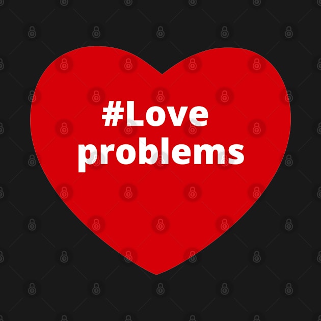 Love Problems - Hashtag Heart by support4love