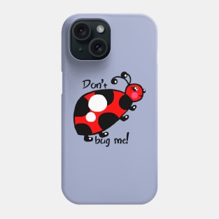 Don't Bug Me Phone Case