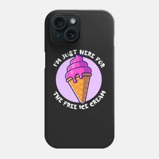 I'm Just Here For The Free Ice Cream Funny Phone Case