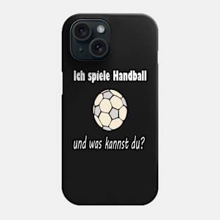 Ich spiele Handball und was kannst du? Phone Case