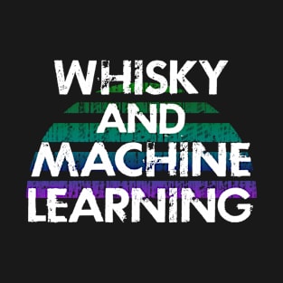 Machine learning and whisky. Data analysis. Funny quote. Coolest best awesome Machine learning specialist ever. Distressed vintage grunge design. Data nerd. Data science T-Shirt