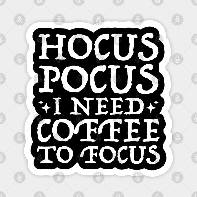 Hocus Pocus I Need Coffee To Focus T-Shirt, Teacher 31 October Shirt, Fall Shirt For Cool Women and Men, Coffee Lover Gift, Unisex Gifts T-Shirt Magnet by Inspirit Designs