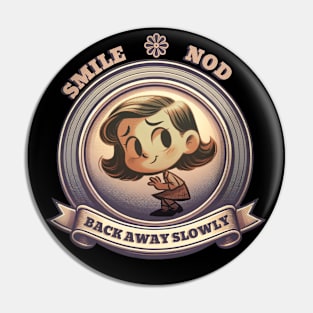 Smile, Nod, Back Away Slowly - People Advice Pin