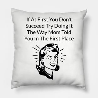 Do It Like Mom Told You Pillow