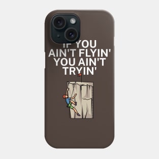 If you aint flyin you aint tryin Phone Case