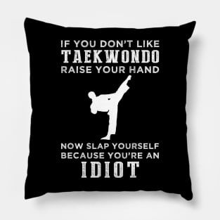 Kick and Laugh! Funny Taekwondo Slogan T-Shirt: Raise Your Hand Now, Slap Yourself Later Pillow