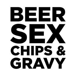 Beer, Sex, chips and gravy T-Shirt