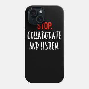 Stop Collaborate And Listen Phone Case