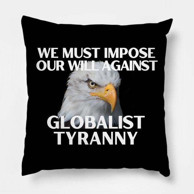 We Must Impose Our Will Against Globalist Tyranny Pillow by Let Them Know Shirts.store