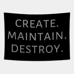 Create. Maintain. Destroy. Tapestry