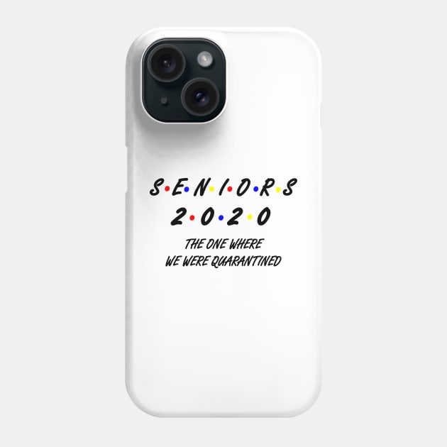 Seniors The One Where They Get Quarantined Phone Case by SuMrl1996