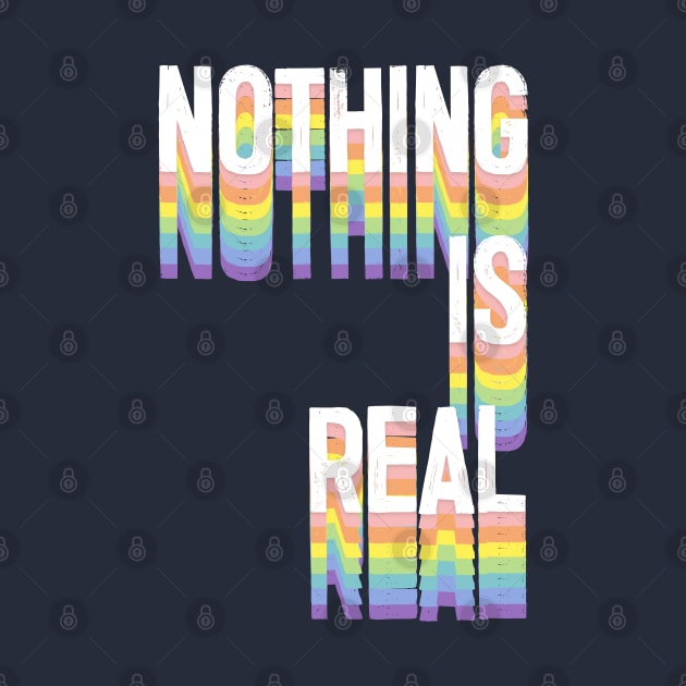 NOTHING IS REAL - Nihilism Statement Design by DankFutura